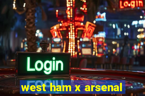 west ham x arsenal